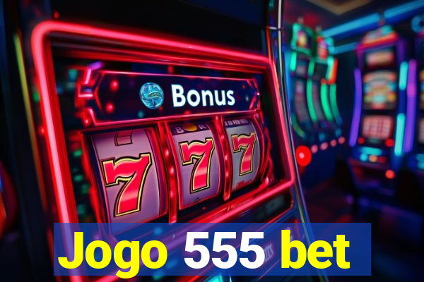 Jogo 555 bet